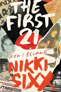 First 21: How I Became Nikki Sixx