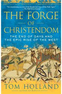 Forge of Christendom: The End of Days and the Epic Rise of the West