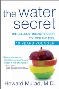 Water Secret: The Cellular Breakthrough to Look and Feel 10 Years Younger