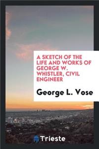 A Sketch of the Life and Works of George W. Whistler, Civil Engineer