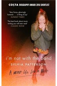 I'm Not with the Band: A Writer's Life Lost in Music