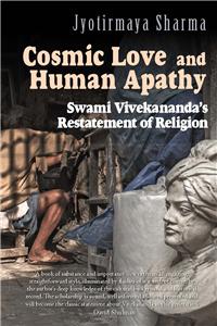 Cosmic Love And Human Apathy: Swami Vivekananda’s Restatement Of Religion