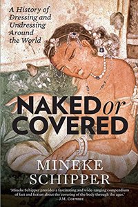 Naked or Covered: A History of Dressing and Undressing Around the World