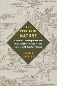 Profits of Nature: Colonial Development and the Quest for Resources in Nineteenth-Century China