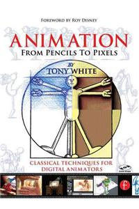 Animation from Pencils to Pixels: Classical Techniques for the Digital Animators