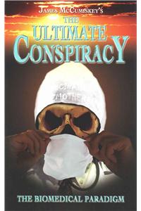 The Ultimate Conspiracy - The Biomedical Paradigm