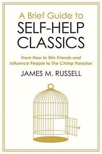 A Brief Guide to Self-Help Classics: From How to Win Friends and Influence People to The Chimp Paradox