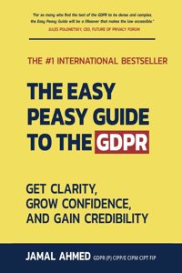 Easy Peasy Guide to the GDPR: Get Clarity, Grow Confidence, and Gain Credibility