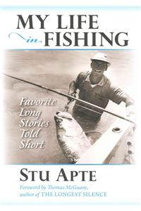 My Life in Fishing: Favorite Long Stories Told Short