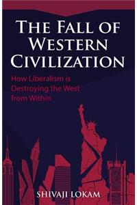 Fall of Western Civilization: How Liberalism is Destroying the West from Within