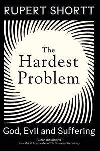 Hardest Problem: God, Evil and Suffering