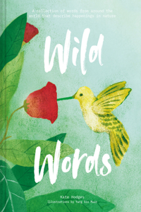 Wild Words: How language engages with nature: A Collection of Words from Around the World That Describe Happenings in Nature