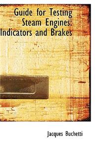 Guide for Testing Steam Engines: Indicators and Brakes: Indicators and Brakes