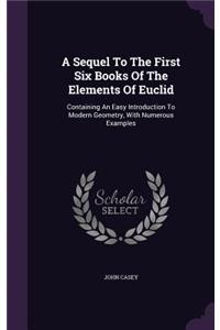 Sequel To The First Six Books Of The Elements Of Euclid