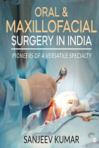 ORAL & MAXILLOFACIAL SURGERY IN INDIA: Pioneers of a Versatile Specialty