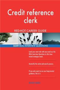 Credit reference clerk RED-HOT Career Guide; 2549 REAL Interview Questions