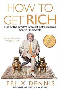 How to Get Rich: One of the World's Greatest Entrepreneurs Shares His Secrets