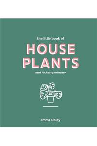 The Little Book of House Plants and Other Greenery