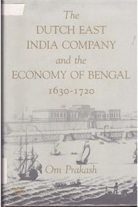 The Dutch East India Company and the Economy of Bengal 1630-1720