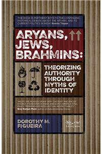 Aryans, Jews, Brahmins: Theorizing Authority through Myths of Identity