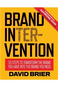 Brand Intervention: 33 Steps to Transform the Brand You Have into the Brand You Need