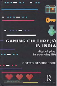 Gaming Culture(s) in India: Digital Play in Everyday Life