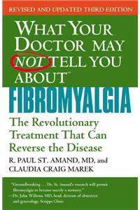 What Your Doctor May Not Tell You about Fibromyalgia: The Revolutionary Treatment That Can Reverse the Disease