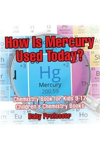 How Is Mercury Used Today? Chemistry Book for Kids 9-12 Children's Chemistry Books