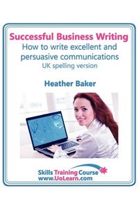 Successful Business Writing. How to Write Business Letters, Emails, Reports, Minutes and for Social Media. Improve Your English Writing and Grammar. I