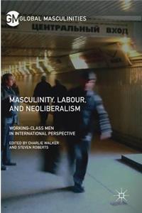 Masculinity, Labour, and Neoliberalism