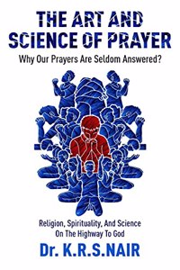 The Art And Science Of Prayer: Why Our Prayers Are Seldom Answered?