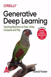 Generative Deep Learning: Teaching Machines to Paint, Write, Compose, and Play