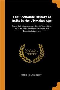 The Economic History of India in the Victorian Age