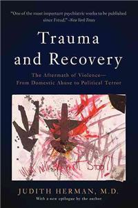 Trauma and Recovery: The Aftermath of Violence--From Domestic Abuse to Political Terror