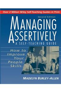 Managing Assertively: How to Improve Your People Skills: A Self-Teaching Guide