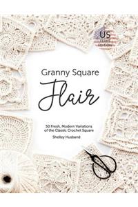 Granny Square Flair US Terms Edition: 50 Fresh, Modern Variations of the Classic Crochet Square