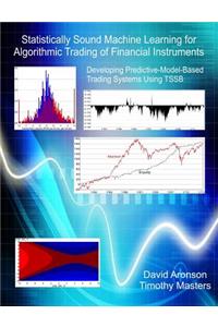 Statistically Sound Machine Learning for Algorithmic Trading of Financial Instruments: Developing Predictive-Model-Based Trading Systems Using TSSB