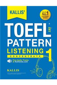 KALLIS' iBT TOEFL Pattern Listening 1: Concentrate