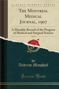 The Montreal Medical Journal, 1907, Vol. 36: A Monthly Record of the Progress of Medical and Surgical Science (Classic Reprint)