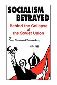 Socialism Betrayed: Behind the Collapse of the Soviet Union