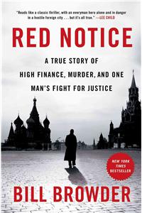 Red Notice: A True Story of High Finance, Murder, and One Man's Fight for Justice: A True Story of High Finance, Murder, and One Man's Fight for Justice