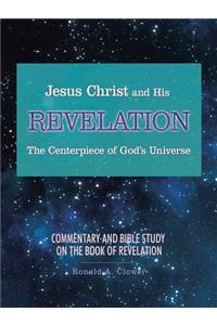 Jesus Christ and His Revelation The Centerpiece of God's Universe