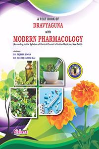 A TEXT BOOK OF DRAVYAGUNA WITH MODERN PHARMACOLOGY (According to the Syllabus of Central Council of Indian Medicine, New Delhi)