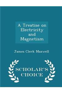 Treatise on Electricity and Magnetism - Scholar's Choice Edition