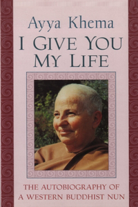 I Give You My Life: The Autobiography of a Western Buddhist Nun