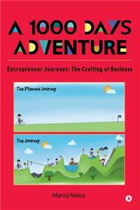 1000 days adventure - Entrepreneur Journeys: The Crafting of Business