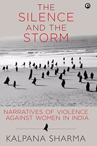 The Silence and the Storm: Narratives of Violence Against Women in India