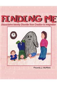 Finding Me: Dissociative Identity Disorder from Creation To Integration