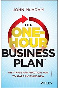 The One-Hour Business Plan: The Simple and Practical Way to Start Anything New