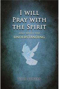 I will Pray with the Spirit: and with the understanding also